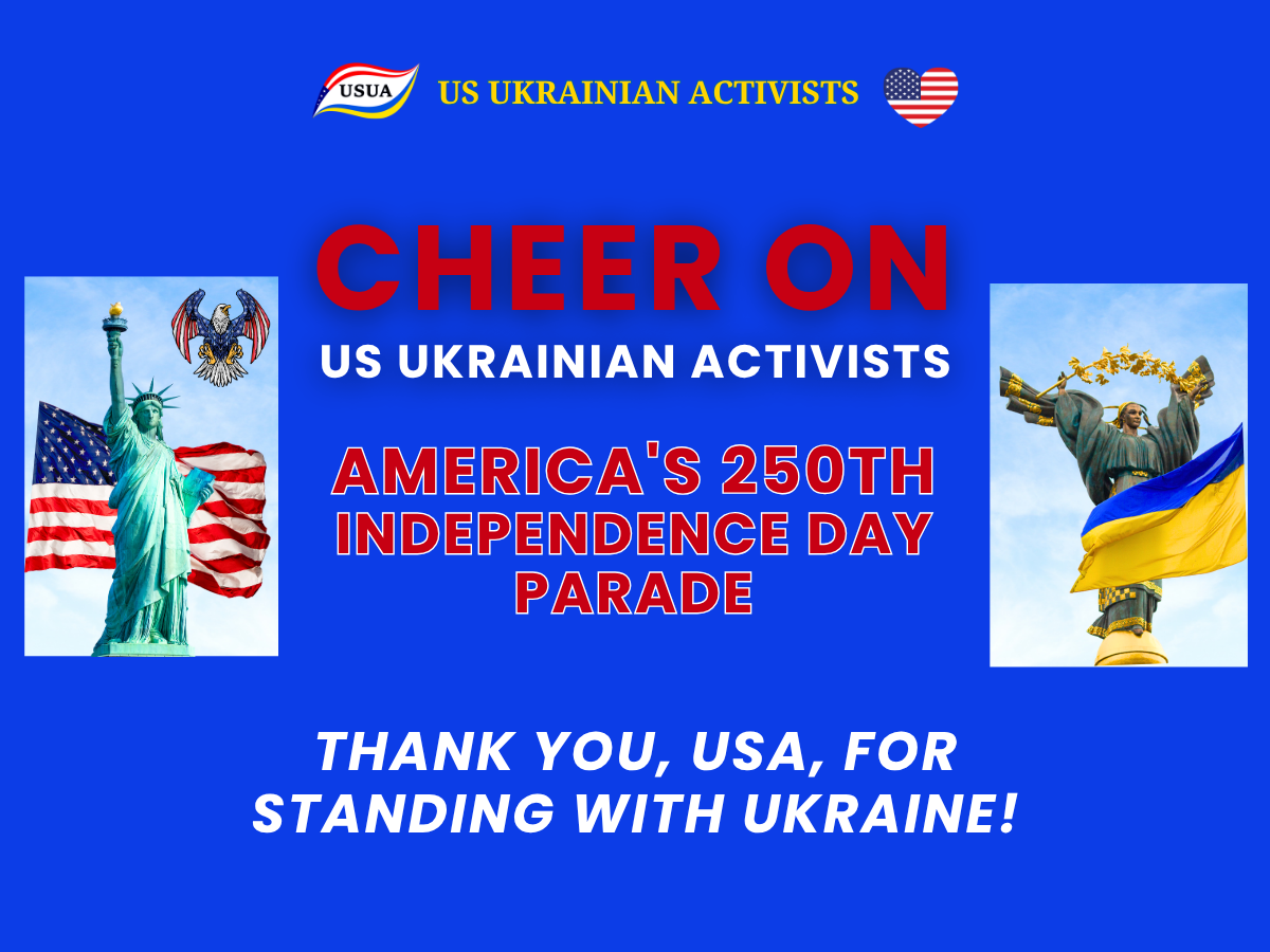Cheer On US Ukrainian Activists at America’s 250th Independence Day Parade! Cheer On US Ukrainian Activists at America’s 250th Independence Day Parade!
